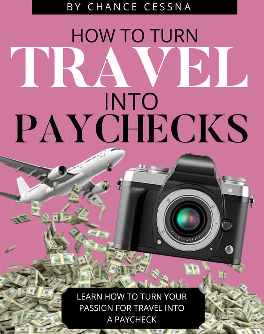 Get Paid to Travel: Secret Guide to Turning Travel Into A Full Time Income